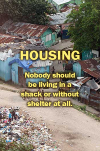 Nobody should be living in a shack or without shelter at all